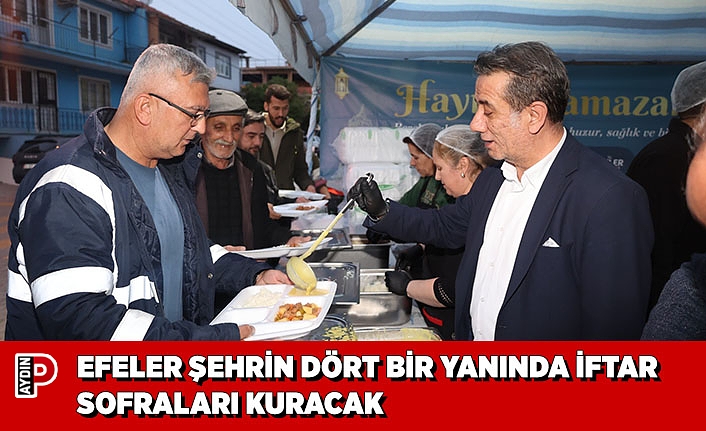 EFELER ŞEHRİN DÖRT BİR YANINDA İFTAR SOFRALARI KURACAK