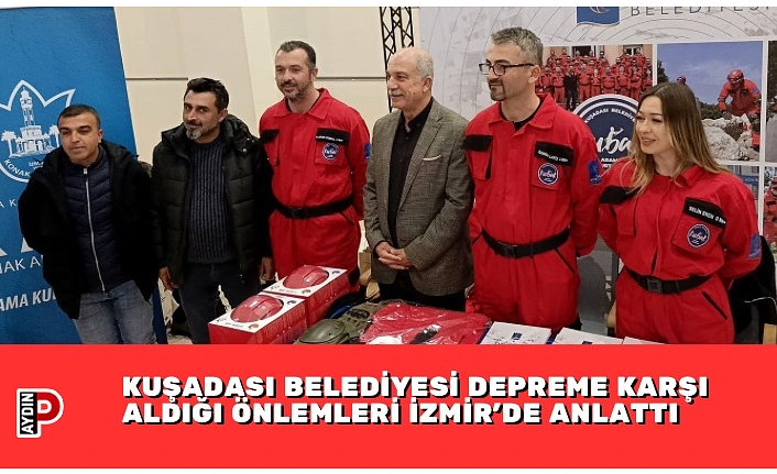 KUŞADASI BELEDİYESİ DEPREME KARŞI ALDIĞI ÖNLEMLERİ İZMİR’DE ANLATTI