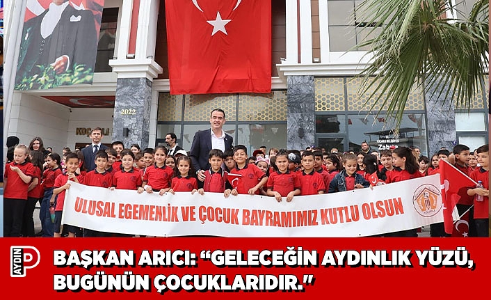 BAŞKAN ARICI: “GELECEĞİN AYDINLIK YÜZÜ, BUGÜNÜN ÇOCUKLARIDIR.