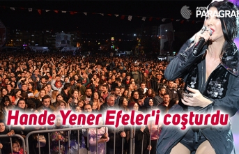 Hande Yener Efeler'i coşturdu