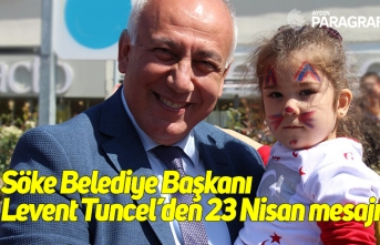 Söke Belediye Başkanı Levent Tuncel’den 23 Nisan mesajı