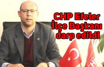 CHP Efeler İlçe Başkanı darp edildi