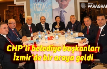 CHP’li belediye başkanları İzmir’de bir araya geldi