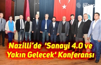 Nazilli’de  'Sanayi 4.0 ve Yakın Gelecek' Konferansı