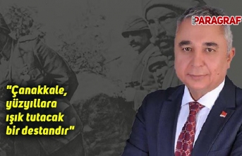 Çankır; "Çanakkale, yüzyıllara ışık tutacak bir destandır"