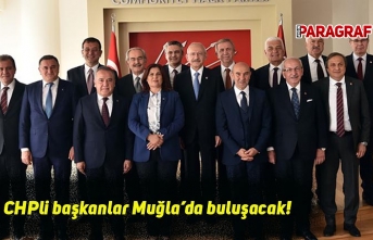 CHPli başkanlar Muğla’da buluşacak!