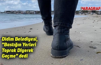 Didim Belediyesi, "Bastığın Yerleri Toprak Diyerek Geçme" dedi