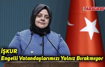 İŞKUR Engelli Vatandaşlarımızı Yalnız Bırakmıyor