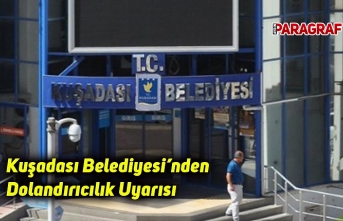 Kuşadası Belediyesi’nden Dolandırıcılık Uyarısı