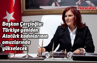 Başkan Çerçioğlu: Türkiye yeniden Atatürk kadınlarının omuzlarında yükselecek