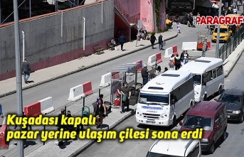Kuşadası kapalı pazar yerine ulaşım çilesi sona erdi
