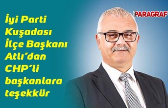 İyi Parti Kuşadası İlçe Başkanı Atlı’dan CHP’li başkanlara teşekkür