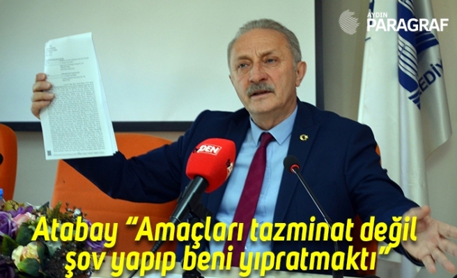 Atabay “Amaçları tazminat değil şov yapıp beni yıpratmaktı”