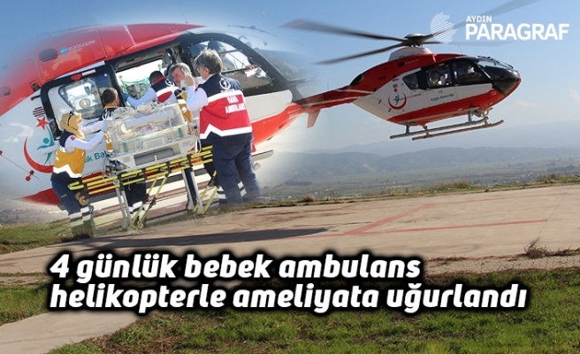 4 günlük bebek ambulans helikopterle ameliyata uğurlandı