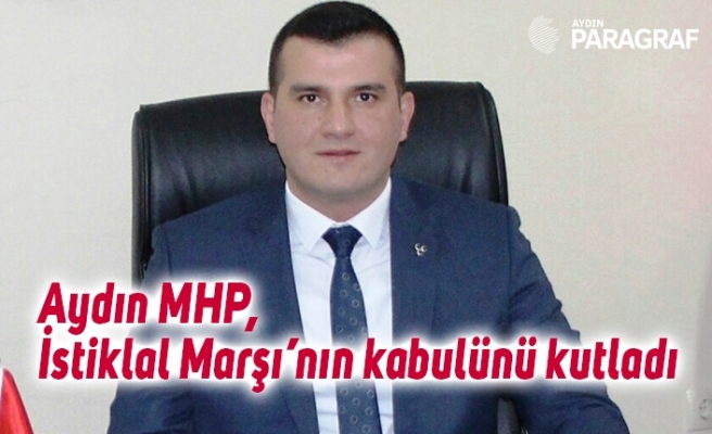 Aydın MHP, İstiklal Marşı’nın kabulünü kutladı
