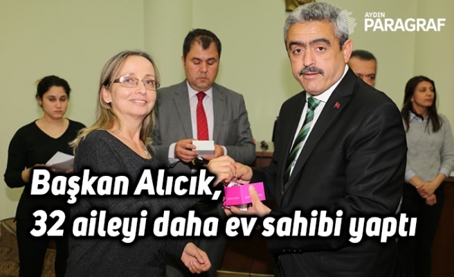 Başkan Alıcık, 32 aileyi daha ev sahibi yaptı