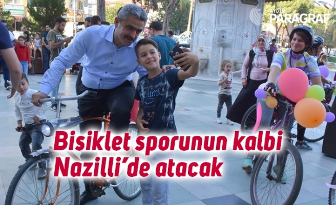 Bisiklet sporunun kalbi Nazilli’de atacak