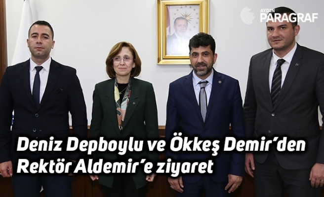 Deniz Depboylu ve Ökkeş Demir’den Rektör Aldemir’e ziyaret