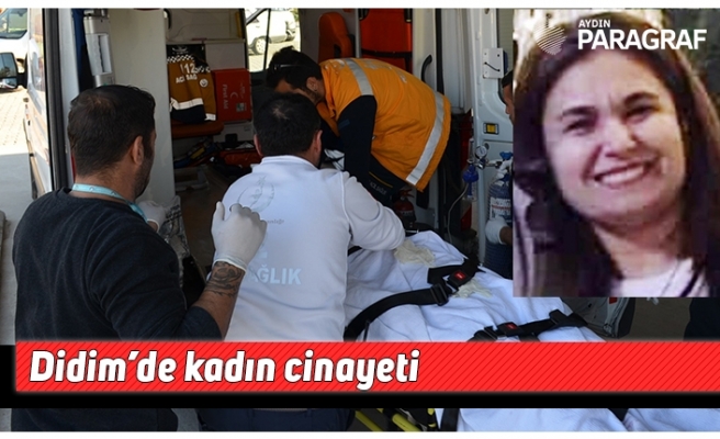 Didim’de kadın cinayeti