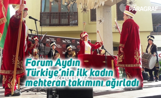 Forum Aydın Türkiye’nin ilk kadın mehteran takımını ağırladı