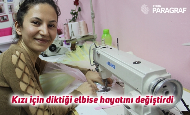 Kızı için diktiği elbise hayatını değiştirdi