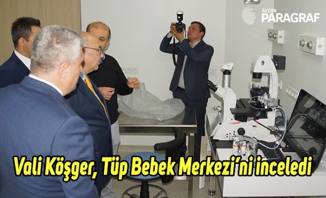 Vali Köşger, Tüp Bebek Merkezi’ni inceledi