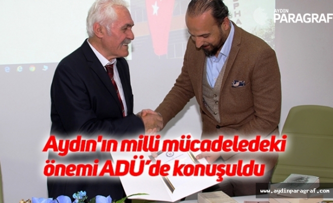 Aydın'ın milli mücadeledeki önemi ADÜ’de konuşuldu