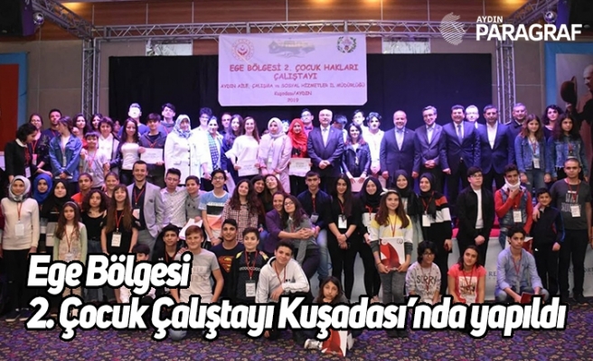 Ege Bölgesi 2. Çocuk Çalıştayı Kuşadası’nda yapıldı