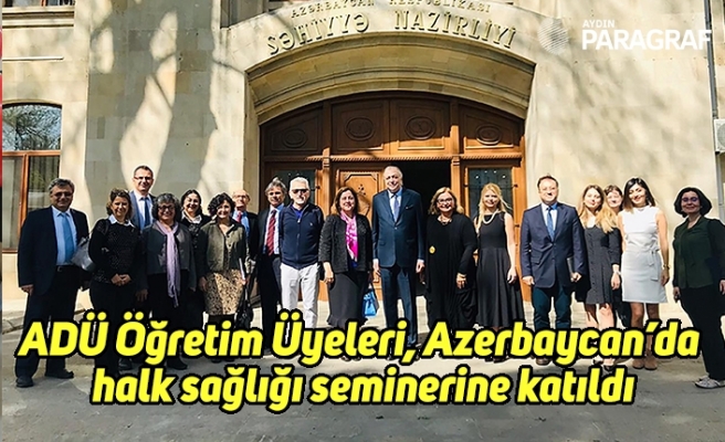 ADÜ Öğretim Üyeleri, Azerbaycan’da halk sağlığı seminerine katıldı