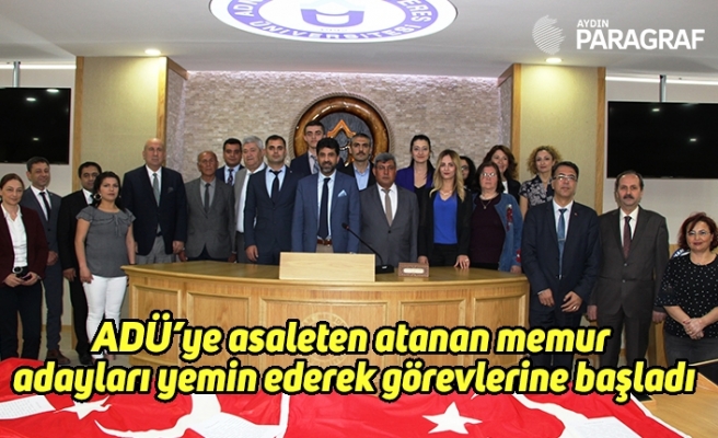 ADÜ’ye asaleten atanan memur adayları yemin ederek görevlerine başladı