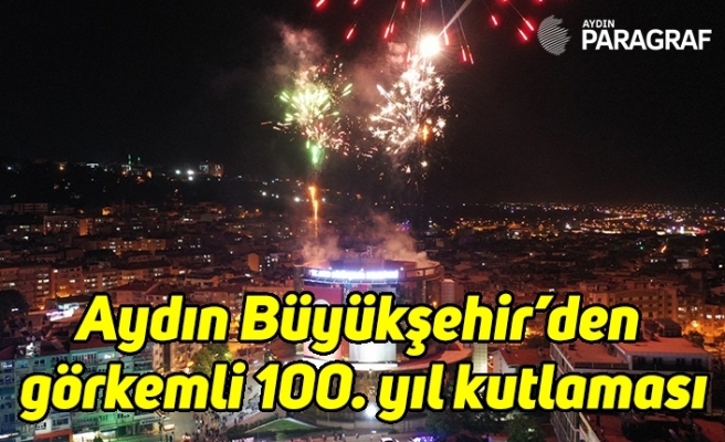 Aydın Büyükşehir'den görkemli 100. yıl kutlaması