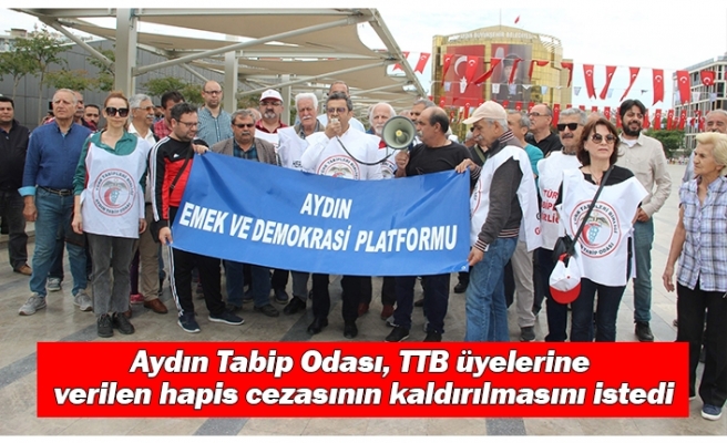 Aydın Tabip Odası, TTB üyelerine verilen hapis cezasının kaldırılmasını istedi