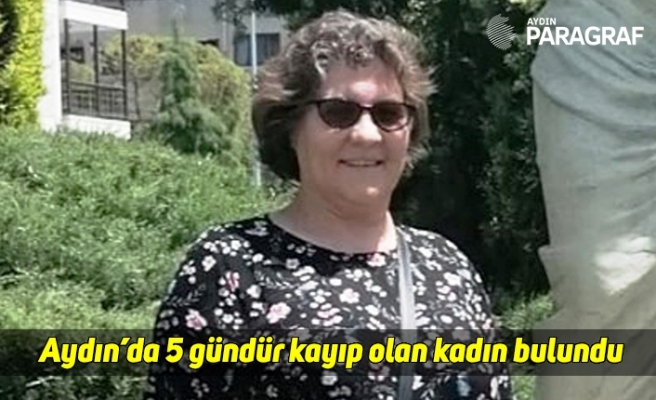 Aydın’da 5 gündür kayıp olan kadın bulundu