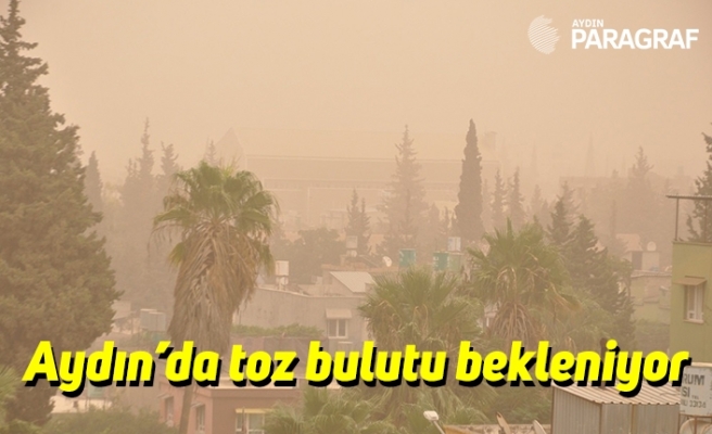 Aydın’da toz bulutu bekleniyor
