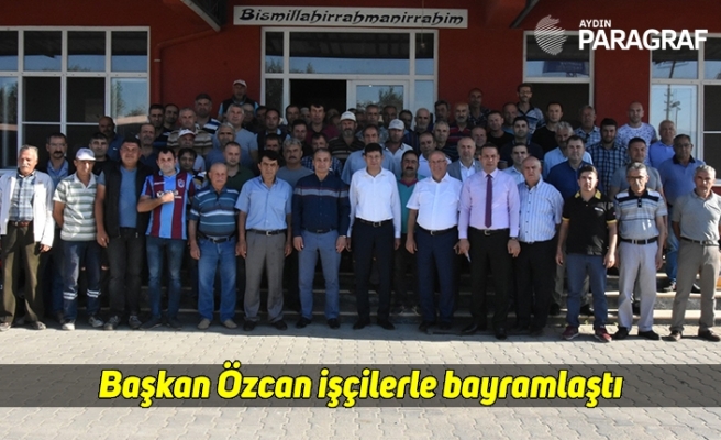 Başkan Özcan işçilerle bayramlaştı