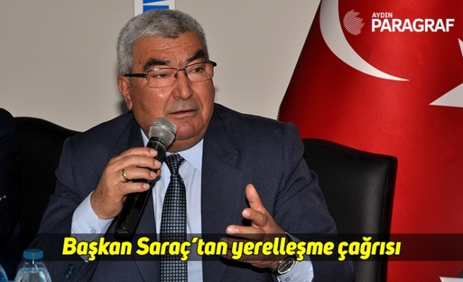 Başkan Saraç’tan yerelleşme çağrısı