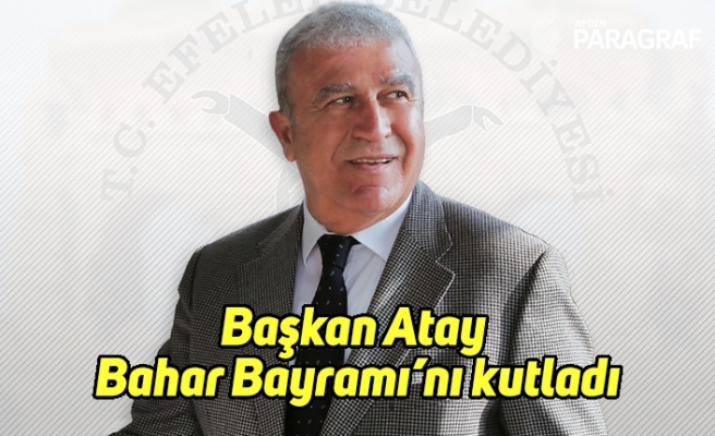 Başkan Atay Bahar Bayramı’nı kutladı
