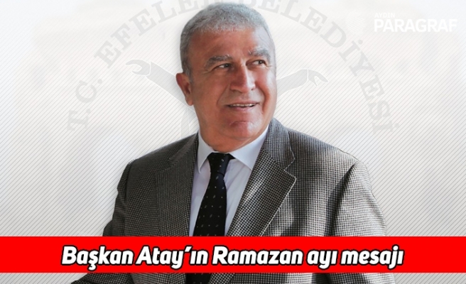 Başkan Atay’ın Ramazan ayı mesajı