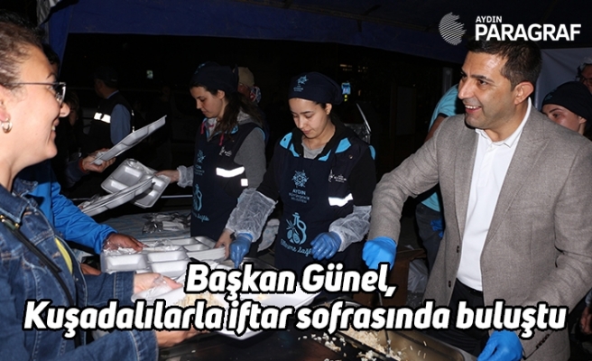Başkan Günel, Kuşadalılarla iftar sofrasında buluştu