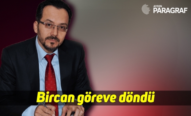 Bircan göreve döndü