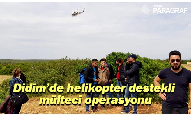 Didim’de helikopter destekli mülteci operasyonu