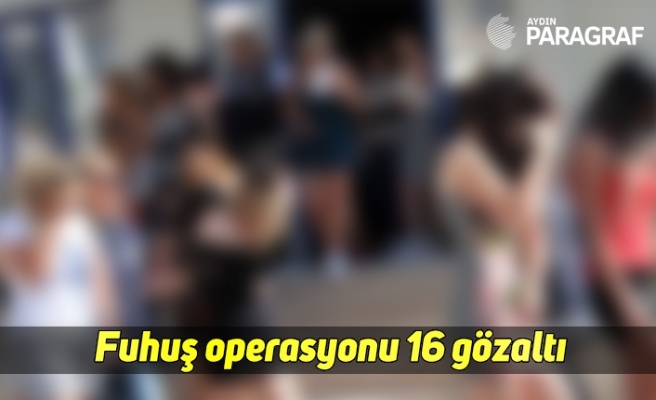 Fuhuş operasyonu 16 gözaltı
