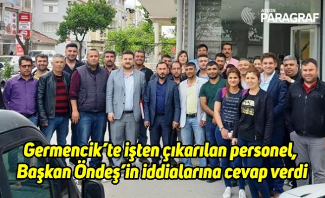 Germencik’te işten çıkarılan personel, Başkan Öndeş’in iddialarına cevap verdi