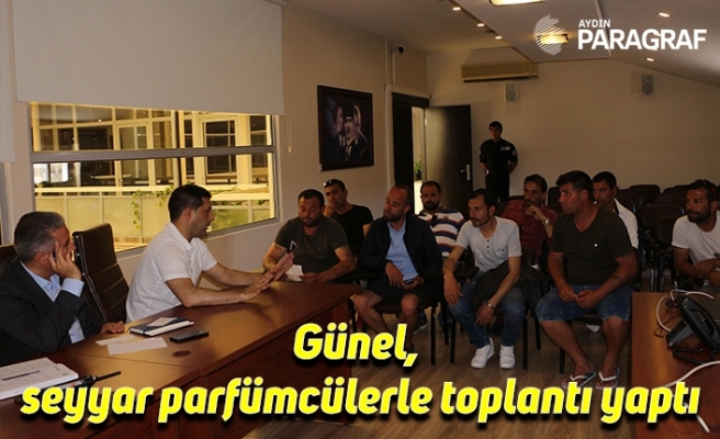 Günel, seyyar parfümcülerle toplantı yaptı