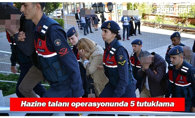 Hazine talanı operasyonunda 5 tutuklama