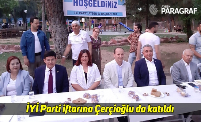 İYİ Parti iftarına Çerçioğlu da katıldı