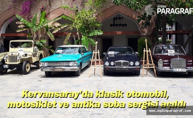 Kervansaray’da klasik otomobil, motosiklet ve antika soba sergisi açıldı
