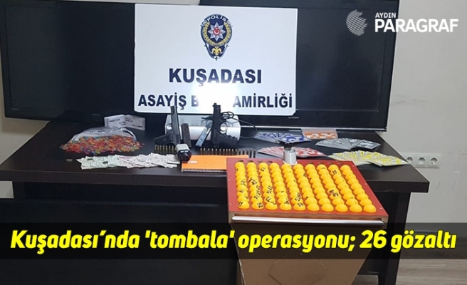 Kuşadası’nda 'tombala' operasyonu; 26 gözaltı