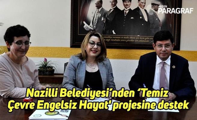 Nazilli Belediyesi’nden ‘Temiz Çevre Engelsiz Hayat' projesine destek
