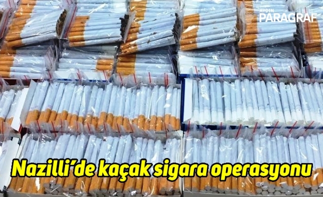 Nazilli’de kaçak sigara operasyonu